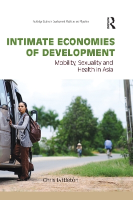 Intimate Economies of Development: Mobility, Sexuality and Health in Asia by Chris Lyttleton