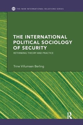 The International Political Sociology of Security by Trine Villumsen Berling