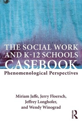 The Social Work and K-12 Schools Casebook by Miriam Jaffe