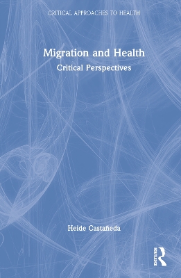 Migration and Health: Critical Perspectives by Heide Castañeda