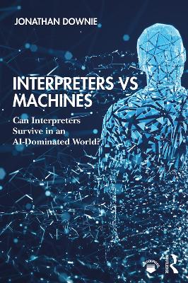 Interpreters vs Machines: Can Interpreters Survive in an AI-Dominated World? by Jonathan Downie