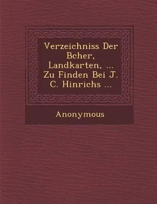 Verzeichniss Der B Cher, Landkarten, ... Zu Finden Bei J. C. Hinrichs ... book