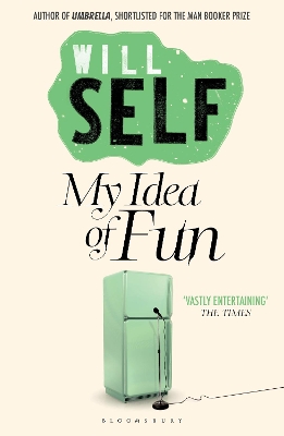 My Idea of Fun: Reissued by Will Self