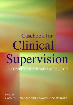 Casebook for Clinical Supervision by Carol A. Falender