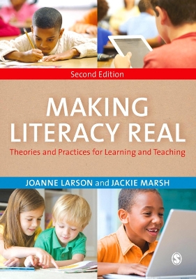 Making Literacy Real: Theories and Practices for Learning and Teaching by Joanne Larson