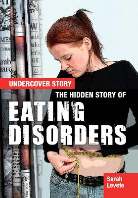 The The Hidden Story of Eating Disorders by Sarah Levete