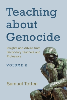 Teaching about Genocide: Insights and Advice from Secondary Teachers and Professors by Samuel Totten