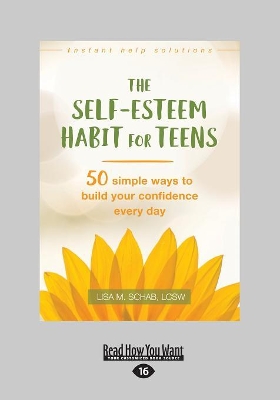 The Self-Esteem Habit for Teens: 50 Simple Ways to Build Your Confidence Every Day by Lisa M. Schab