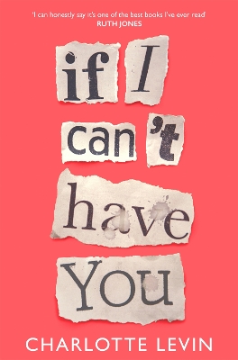 If I Can't Have You: A Compulsive, Darkly Funny Story of Heartbreak and Obsession by Charlotte Levin