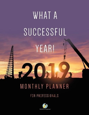 What a Successful Year! 2019 Monthly Planner for Professionals book