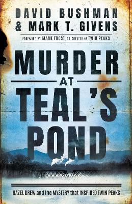 Murder at Teal's Pond: Hazel Drew and the Mystery That Inspired Twin Peaks book