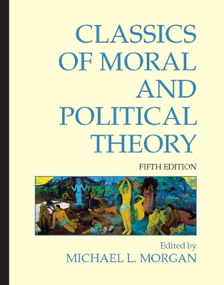 Classics of Moral and Political Theory by Michael L. Morgan