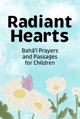 Radiant Hearts: Baha'i Prayers and Passages for Children book