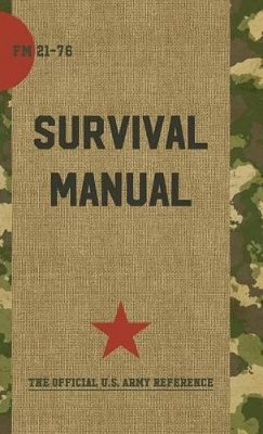US Army Survival Manual: FM 21-76 by Department of Defense