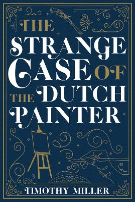 The Strange Case of the Dutch Painter book