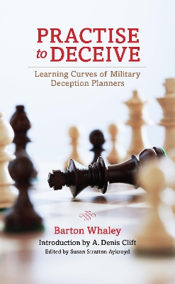 Practise to Deceive: Learning Curves of Military Deception Planners by Barton Whaley