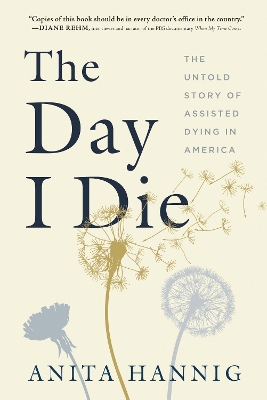 The Day I Die: The Untold Story of Assisted Dying in America book