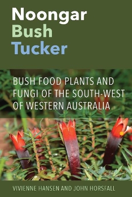 Noongar Bush Tucker: Bush Food Plants and Fungi of the South-West of Western Australia book