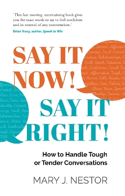 SAY IT NOW! SAY IT RIGHT!: How to Handle Tough or Tender Conversations book