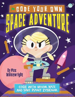 Code Your Own Space Adventure by Max Wainewright