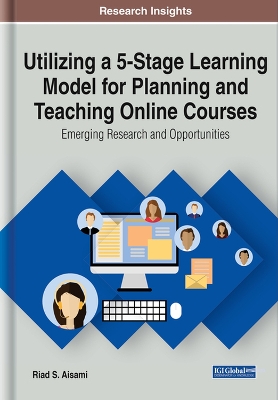 Utilizing a 5-Stage Learning Model for Planning and Teaching Online Courses: Emerging Research and Opportunities book