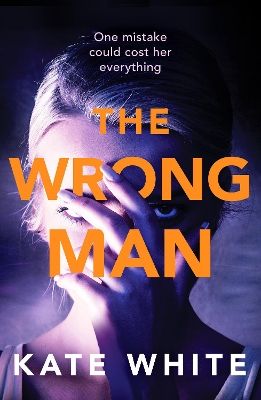 The The Wrong Man: A compelling and page-turning psychological thriller by Kate White