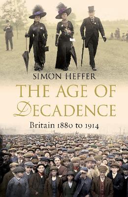 The Age of Decadence by Simon Heffer