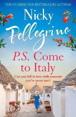 P.S. Come to Italy: The perfect uplifting and gorgeously romantic holiday read from the No.1 bestselling author! by Nicky Pellegrino