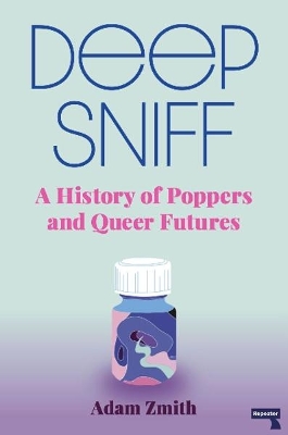Deep Sniff: A History of Poppers and Queer Futures book