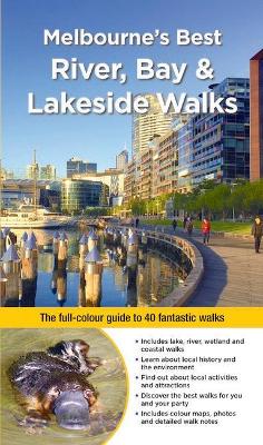 Melbourne's Best River, Bay and Lakeside Walks: The Full-Colour Guide to 40 Fantastic Walks book