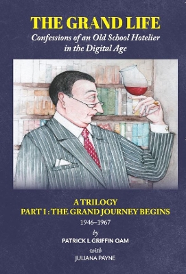 The Grand Life: THE GRAND JOURNEY BEGINS Part 1: Confessions of an Old School Hotelier book