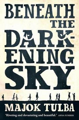 Beneath The Darkening Sky by Majok Tulba