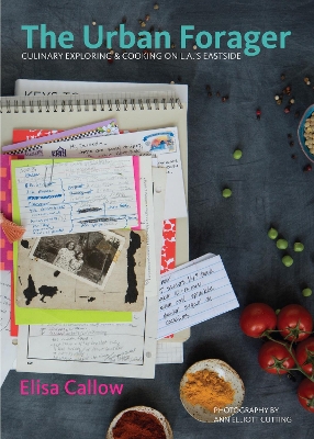 The Urban Forager: Culinary Exploring & Cooking on L.A.'s Eastside book