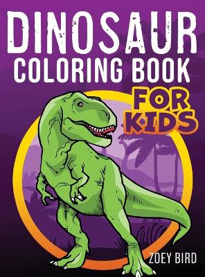 Dinosaur Coloring Book for Kids by Zoey Bird