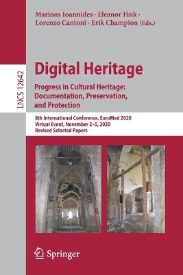 Digital Heritage. Progress in Cultural Heritage: Documentation, Preservation, and Protection: 8th International Conference, EuroMed 2020, Virtual Event, November 2–5, 2020, Revised Selected Papers book