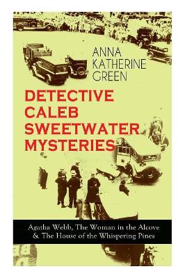 DETECTIVE CALEB SWEETWATER MYSTERIES - Agatha Webb, The Woman in the Alcove & The House of the Whispering Pines: Thriller Trilogy book
