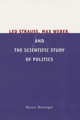 Leo Strauss, Max Weber, and the Scientific Study of Politics book