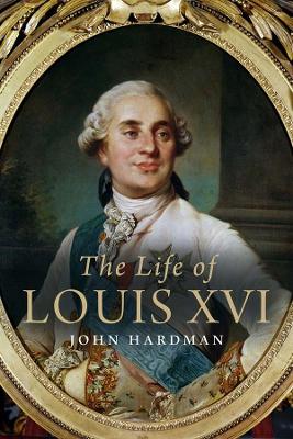 Life of Louis XVI by John Hardman