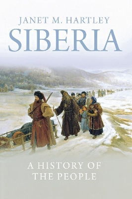 Siberia: A History of the People by Janet M. Hartley