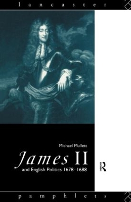 James II and English Politics, 1678-88 by Michael Mullett