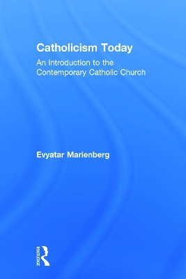 Catholicism Today by Evyatar Marienberg