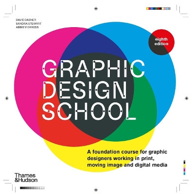 Graphic Design School: A Foundation Course for Graphic Designers Working in Print, Moving Image and Digital Media by David Dabner