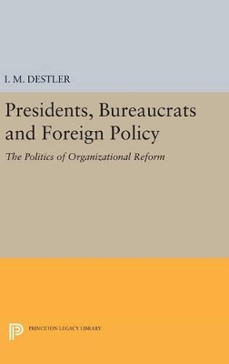 Presidents, Bureaucrats and Foreign Policy by I. M. (Mac) Destler