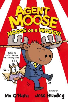 Agent Moose: Moose on a Mission by Mo O'Hara