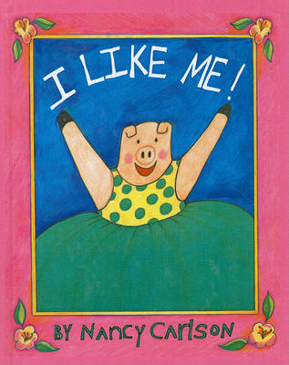 I Like Me! by Nancy Carlson