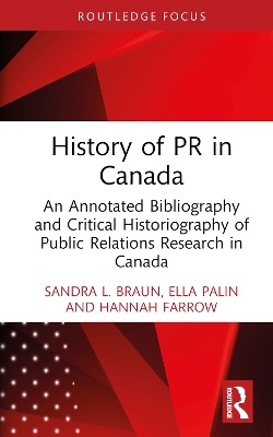 History of PR in Canada: An Annotated Bibliography and Critical Historiography of Public Relations Research in Canada book