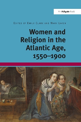 Women and Religion in the Atlantic Age, 1550-1900 by Emily Clark