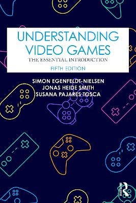 Understanding Video Games: The Essential Introduction book