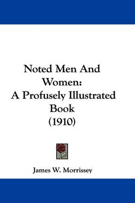Noted Men And Women: A Profusely Illustrated Book (1910) book