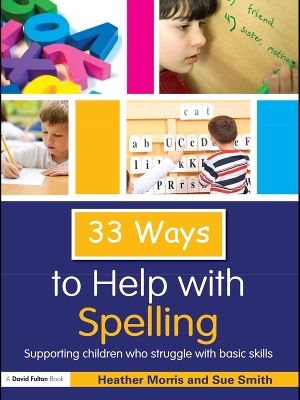 33 Ways to Help with Spelling: Supporting Children who Struggle with Basic Skills by Heather Morris
